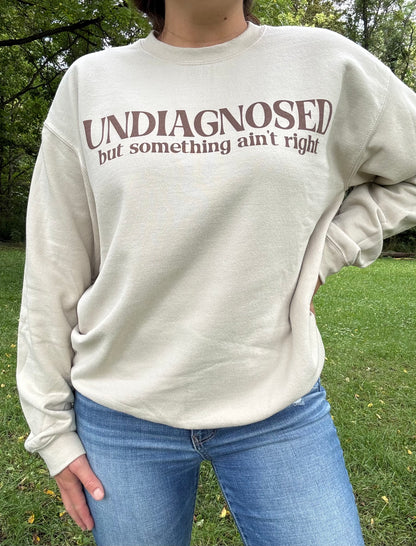 Undiagnosed but Something Ain't Right Crewneck