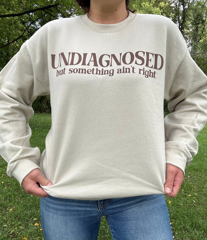 Undiagnosed but Something Ain't Right Crewneck